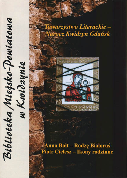 Rodzę Białoruś. Ikony rodzinne. Kwidzyn 2009